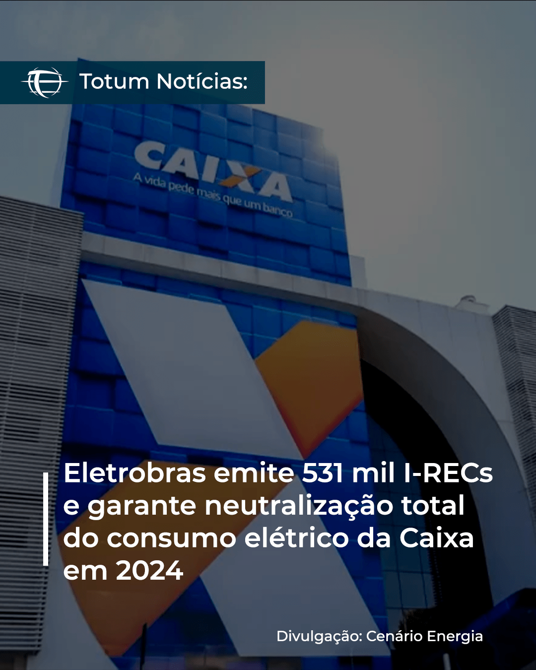 Eletrobras emite 531 mil I-RECs e garante neutralização total do consumo elétrico da Caixa em 2024