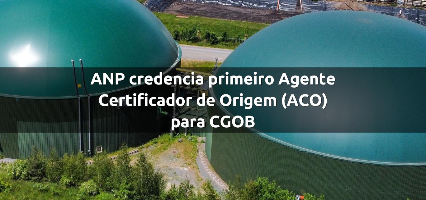 ANP credencia primeiro Agente Certificador de Origem (ACO) para CGOB
